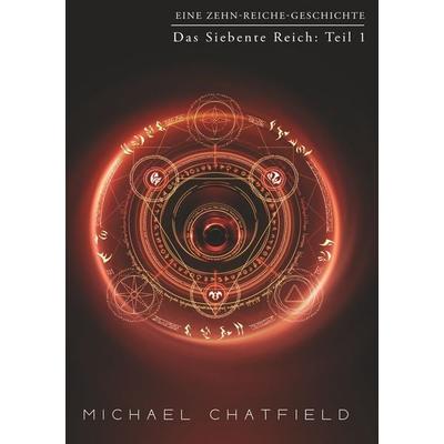 Das Siebente Reich: Teil 1, Taschenbuch von Michael Chatfield, Tolino media, 978-3-8194-3423-5
