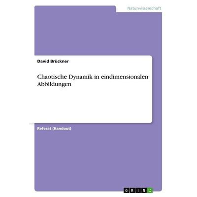 Chaotische Dynamik in eindimensionalen Abbildungen, Taschenbuch von David Brückner, GRIN, 978-3-656-62689-3