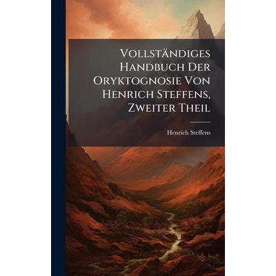 VollstÃ¤ndiges Handbuch Der Oryktognosie Von Henrich Steffens, Zweiter Theil, Gebundene Ausgabe von Henrich Steffens, Legare Street Press,