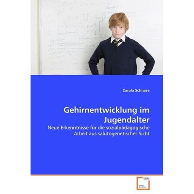 Schnase, C: Gehirnentwicklung im Jugendalter, Taschenbuch von Carola Schnase, VDM, 978-3-8364-4924-3