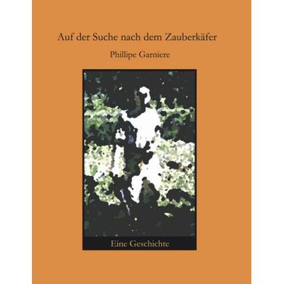 Auf der Suche nach dem Zauberkäfer, Paperback von Phillipe Garniere, BoD – Books on Demand, 978-3-8334-1779-5