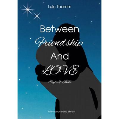 Between Friendship And Love, Taschenbuch von Lulu Thamm, BoD – Books on Demand, 978-3-8192-0194-3