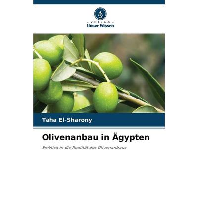 Olivenanbau in Ägypten, Taschenbuch von Taha El-Sharony, Verlag Unser Wissen, 978-620-9-59366-6