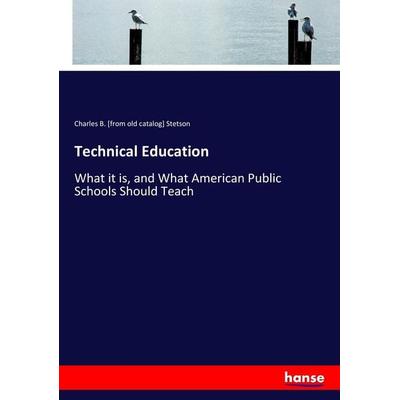 Technical Education, Taschenbuch von Charles B. [from old catalog] Stetson, Hansebooks, 978-3-7446-4652-9