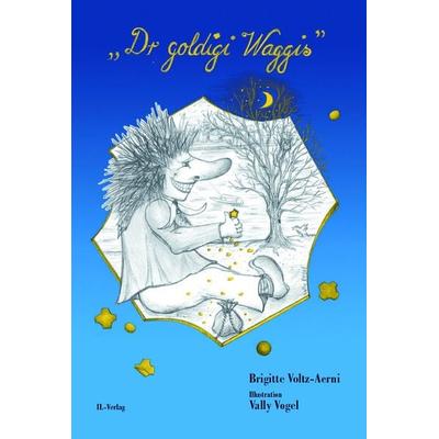 Dr goldigi Waggis, Gebundene Ausgabe von Brigitte Voltz-Aerni, IL-Verlag GmbH, 978-3-907237-55-7