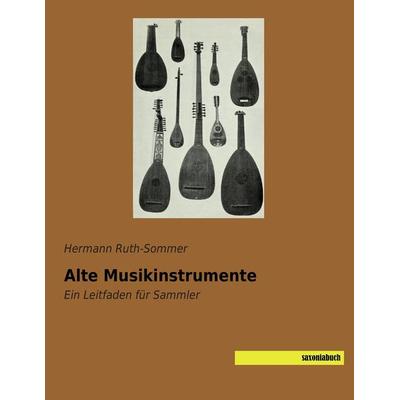 Alte Musikinstrumente, Taschenbuch von Hermann Ruth-Sommer, Saxoniabuch.de, 978-3-95770-036-0