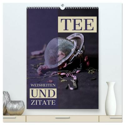TEE Weisheiten und Zitate (hochwertiger Premium Wandkalender 2027 DIN A2 hoch), Kunstdruck in Hochglanz