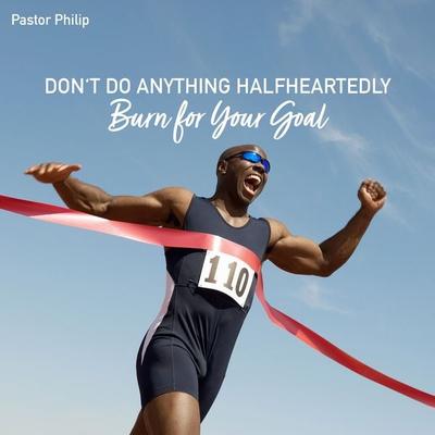 Don't Do Anything Halfheartedly - Burn for Your Goal - Pastor Philip, Audio, 4067248011881