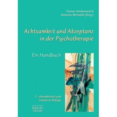 Achtsamkeit und Akzeptanz in der Psychotherapie, Gebundene Ausgabe von Thomas Heidenreich,Johannes Michalak, Dgvt-verlag, 978-3-87159-090-0