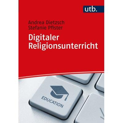 Digitaler Religionsunterricht, Taschenbuch von Andrea Dietzsch,Stefanie Pfister, Utb GmbH, 978-3-8252-5653-1