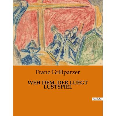 Weh dem, der Luegt Lustspiel, Taschenbuch von Franz Grillparzer, BoD - Books on Demand, 979-10-419-0706-9