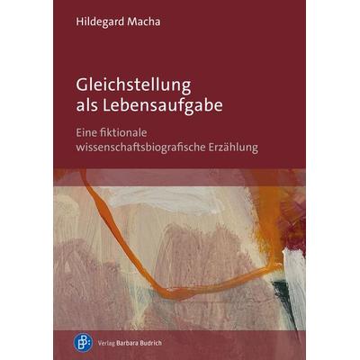 Gleichstellung als Lebensaufgabe, Taschenbuch von Hildegard Macha, Verlag Barbara Budrich, 978-3-8474-3019-3