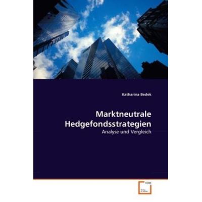 Bedek, K: Marktneutrale Hedgefondsstrategien, Taschenbuch von Katharina Bedek, VDM, 978-3-639-31887-6