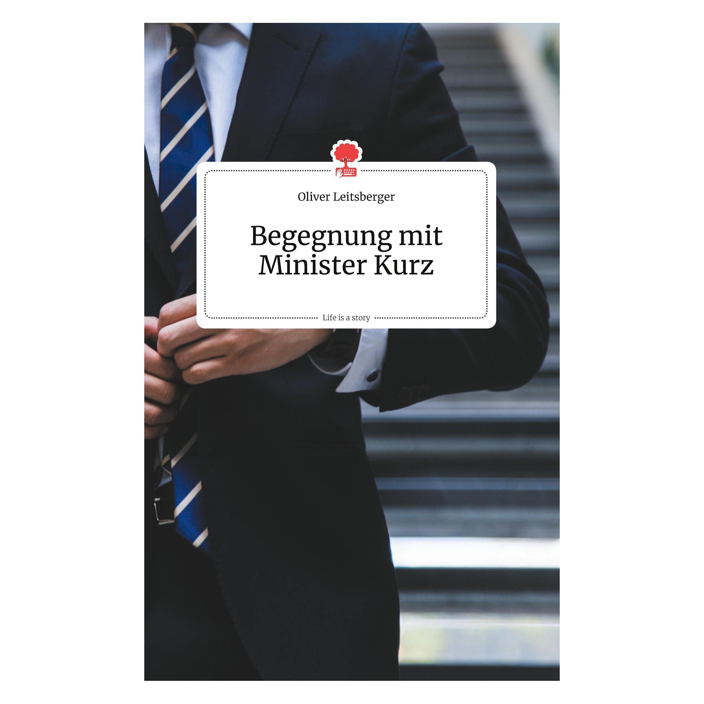 Story.one Begegnung mit Minister Kurz. Life is a Story - (Deutsch, Hardcover, Oliver Leitsberger) (38985846)