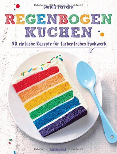 Coralie Ferreira - Regenbogenkuchen: 30 einfache Rezepte für farbenfrohes Backwerk - Preis vom 13.10.2026 11:25:28 h