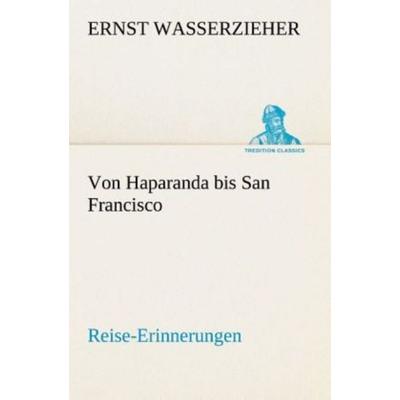 Von Haparanda bis San Francisco Reise-Erinnerungen, Taschenbuch von Ernst Wasserzieher, Tredition, 978-3-8495-4622-9