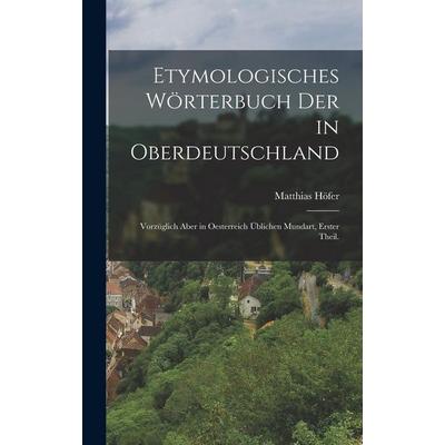 Etymologisches Wörterbuch der in Oberdeutschland, Gebundene Ausgabe von Matthias Höfer, Legare Street Press, 978-1-01-674644-1