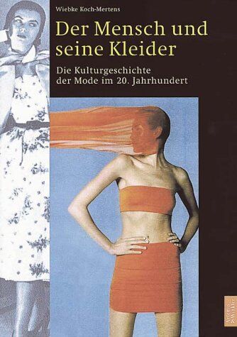 Wiebke Koch-Mertens - Der Mensch und seine Kleider, 2 Teile, Tl.2, Die Kulturgeschichte der Mode im 20. Jahrhundert - Preis vom 09.10.2026 07:28:09 h
