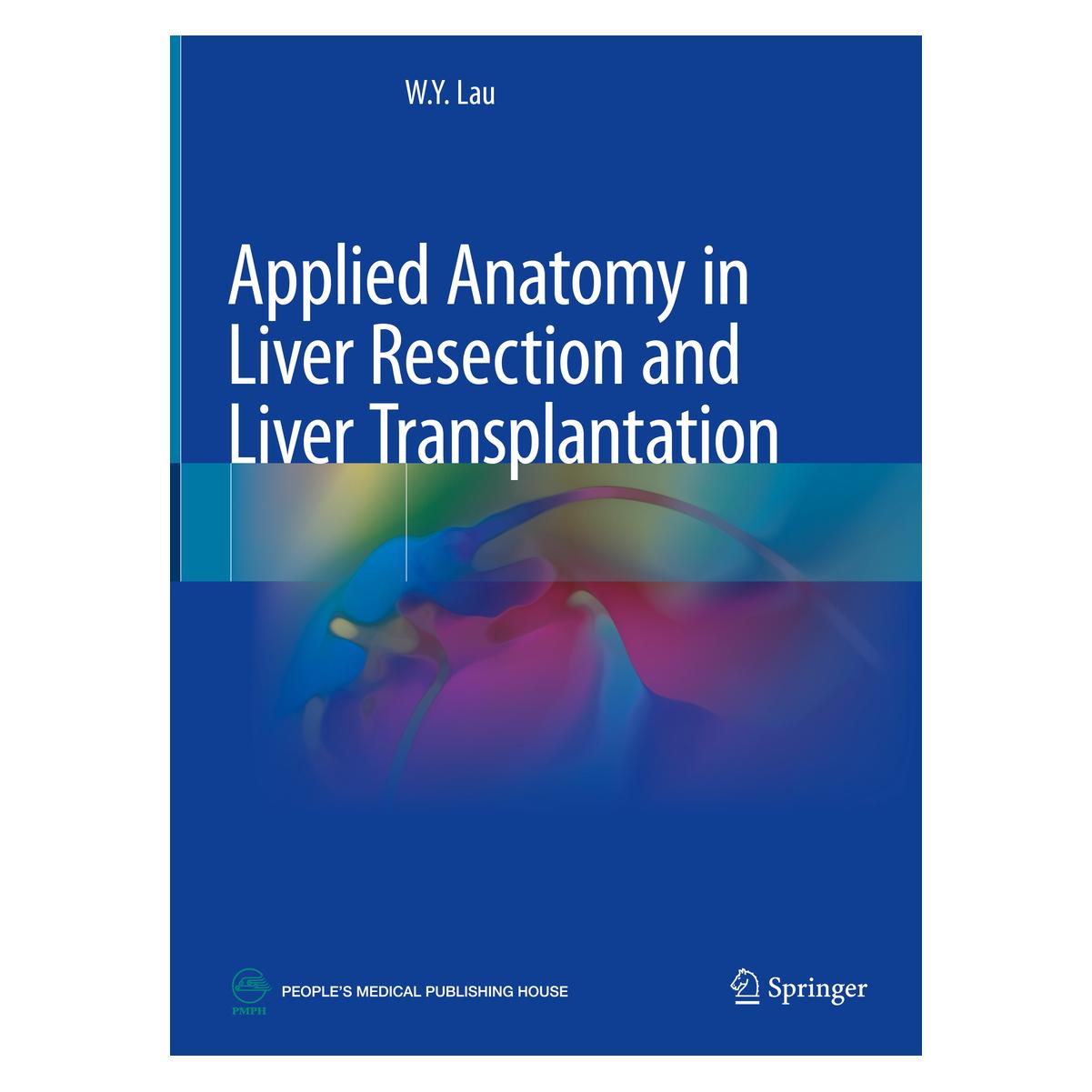 Springer Applied Anatomy in Liver Resection and Liver Transplantation (Englisch, Hardcover, W. Y. Lau) (70638128)