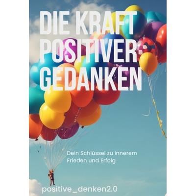 Die Kraft Positiver Gedanken, Taschenbuch von Positiv Denken2.0, Tredition, 978-3-384-36666-5