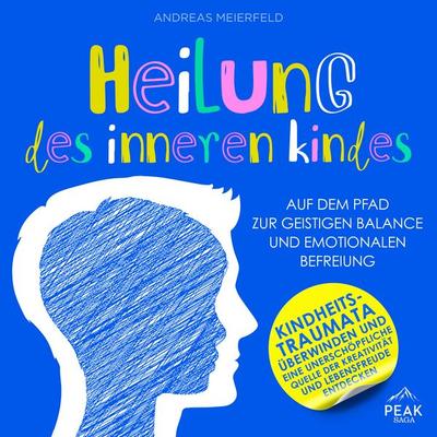 Heilung des inneren Kindes: Auf dem Pfad zur geistigen Balance und emotionalen Befreiung - Andreas Meierfeld, Audio, 9781628616590