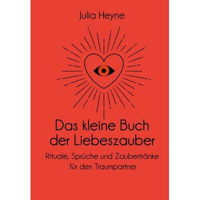 Das kleine Buch der Liebeszauber, Gebundene Ausgabe von Julia Heyne, Mvg, 978-3-7474-0088-3