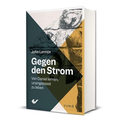 Gegen den Strom, Gebundene Ausgabe von John Lennox, Christliche Verlagsgesellschaft, 978-3-86353-795-1