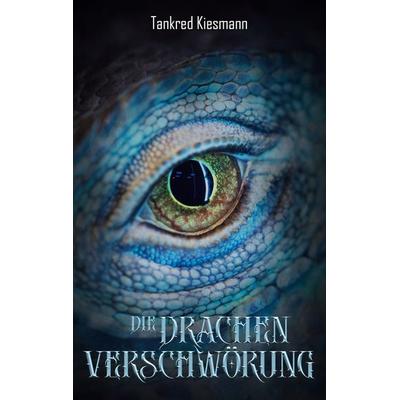 Die Drachenverschwörung, Taschenbuch von Tankred Kiesmann, BoD – Books on Demand, 978-3-7534-0304-5