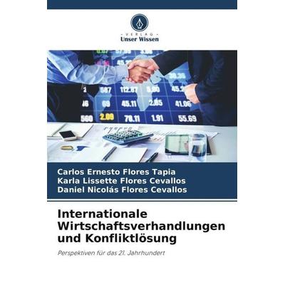 Internationale Wirtschaftsverhandlungen und Konfliktlösung, Taschenbuch von Carlos Ernesto Flores Tapia,Karla Lissette Flores Cevallos,Daniel Nicolás