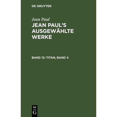 Titan, Band 4, Gebundene Ausgabe von Jean Paul, De Gruyter, 978-3-11-244329-3
