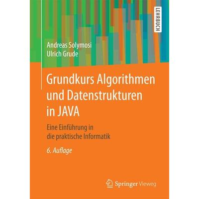 Grundkurs Algorithmen und Datenstrukturen in JAVA, Taschenbuch von Andreas Solymosi,Ulrich Grude, Springer Fachmedien Wiesbaden GmbH,