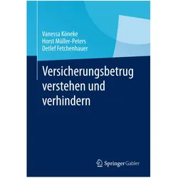 Versicherungsbetrug verstehen und verhindern, Fachbücher von Detlef Fetchenhauer, Vanessa Köneke, Horst Müller-Peters