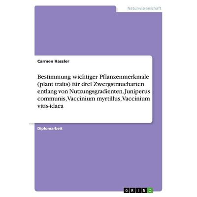 Bestimmung wichtiger Pflanzenmerkmale (plant traits) für drei Zwergstraucharten entlang von Nutzungsgradienten. Juniperus communis, Vaccinium