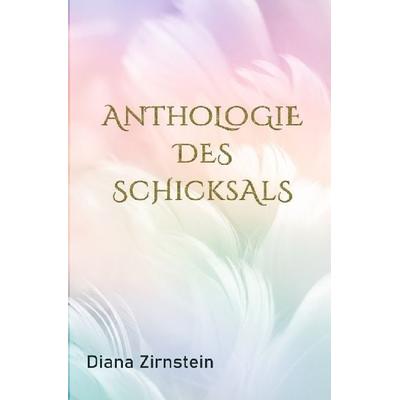 Anthologie des Schicksals, Taschenbuch von Diana Zirnstein, Epubli, 978-3-7502-9114-0
