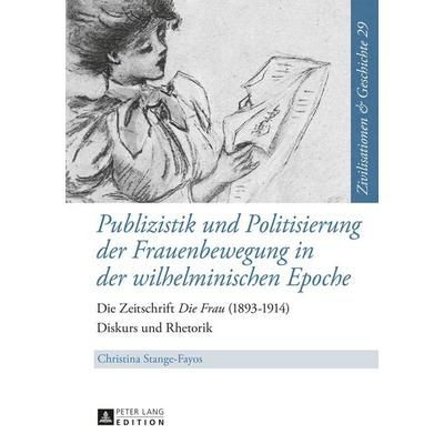 Publizistik und Politisierung der Frauenbewegung in der wilhelminischen Epoche, Gebundene Ausgabe von Christina Stange-Fayos, Peter Lang GmbH,