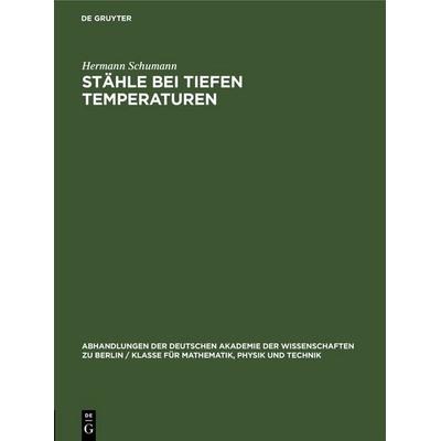 Stähle bei tiefen Temperaturen, Gebundene Ausgabe von Hermann Schumann, De Gruyter, 978-3-11-255045-8