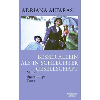 Besser allein als in schlechter Gesellschaft, Gebundene Ausgabe von Adriana Altaras, Kiepenheuer & Witsch