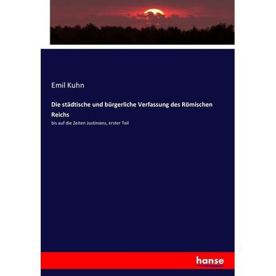 Die städtische und bürgerliche Verfassung des Römischen Reichs, Taschenbuch von Emil Kuhn, Hansebooks, 978-3-7434-7888-6