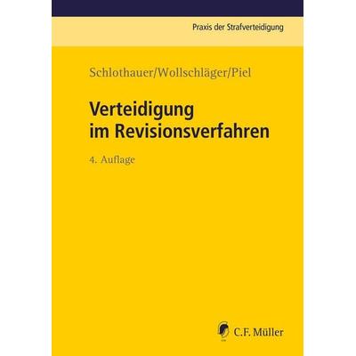 Verteidigung im Revisionsverfahren, Gebundene Ausgabe von Reinhold Schlothauer,Sebastian Wollschläger,Hannah Milena Piel, C.F. Müller,