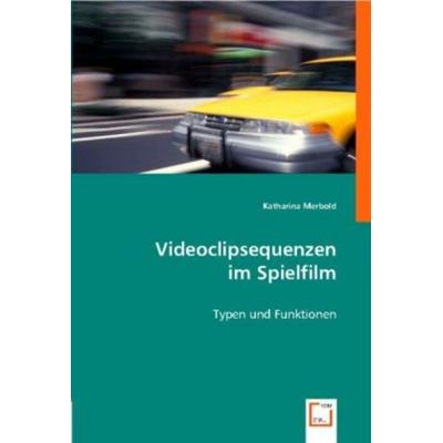 Merbold, K: Videoclipsequenzen im Spielfilm, Taschenbuch von Katharina Merbold, VDM, 978-3-8364-9991-0