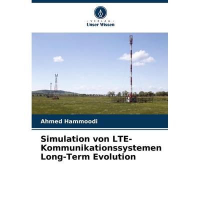 Simulation von LTE-Kommunikationssystemen Long-Term Evolution, Taschenbuch von Ahmed Hammoodi, Verlag Unser Wissen, 978-620-8-36635-3