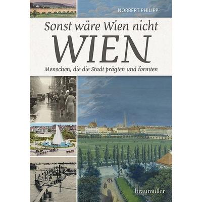 Sonst wäre Wien nicht Wien, Taschenbuch von Norbert Philipp, Braumüller Verlag, 978-3-99100-356-4