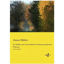 Der Waldbau nach wissenschaftlicher Forschung und praktischer Erfahrung, Fachbücher von Anton Bühler