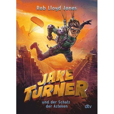 Jake Turner und der Schatz der Azteken, Taschenbuch von Rob Lloyd Jones, dtv