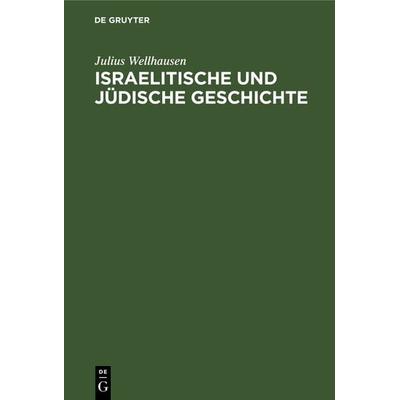 Israelitische und jüdische Geschichte, Gebundene Ausgabe von Julius Wellhausen, De Gruyter, 978-3-11-130662-9