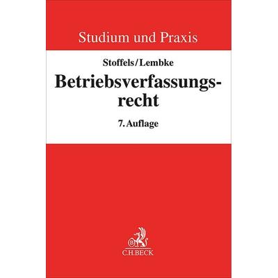 Betriebsverfassungsrecht, Taschenbuch von Markus Stoffels,Mark Lembke,Gerrick Hoyningen-Huene, C.H. Beck, 978-3-406-75308-4