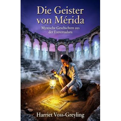 Die Geister von Mérida, Taschenbuch von Harriet Voss-Greyling, Epubli, 978-3-565-41824-4
