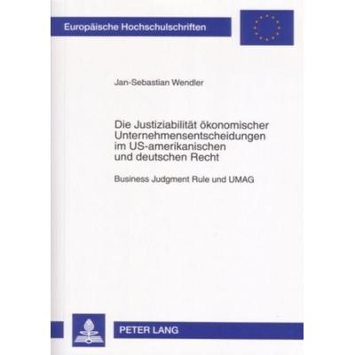 Die Justiziabilität ökonomischer Unternehmensentscheidungen im US-amerikanischen und deutschen Recht, Taschenbuch von Jan-Sebastian Wendler, Peter