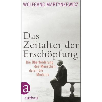 Das Zeitalter der Erschöpfung, Gebundene Ausgabe von Wolfgang Martynkewicz, Aufbau, 978-3-351-03547-1