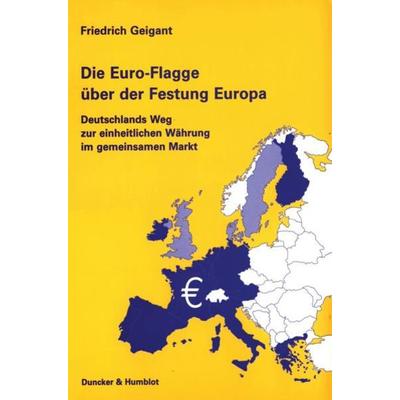Die Euro-Flagge über der Festung Europa., Taschenbuch von Friedrich Geigant, Duncker & Humblot, 978-3-428-10782-7